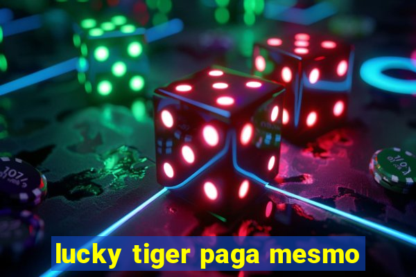 lucky tiger paga mesmo